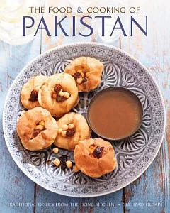 The Food & Cooking of Pakistan: Traditional Dishes from the Home Kitchen