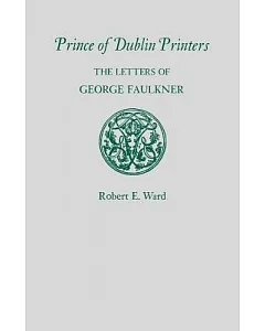 Prince of Dublin Printers: The Letters of George Faulkner
