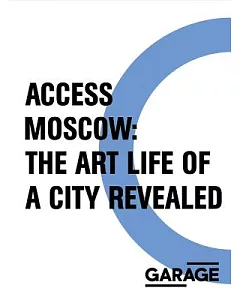Access Moscow: The Art Life of a City Revealed: 1990-2000