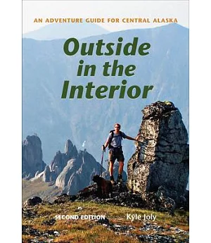 Outside in the Interior: An Adventure Guide for Central Alaska