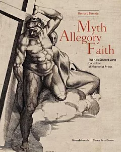 Myth, Allegory, and Faith: The Kirk Edward Long Collection of Mannerist Prints