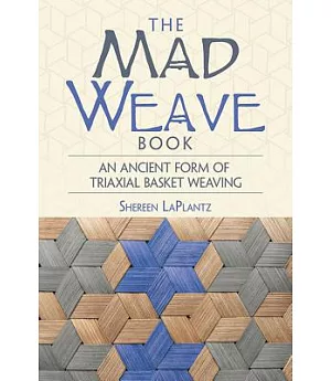 The Mad Weave Book: An Ancient Form of Triaxial Basket Weaving