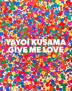 Yayoi kusama Give Me Love