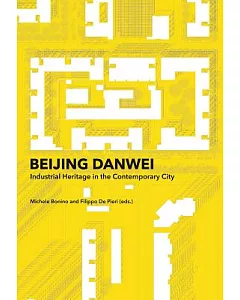 Beijing Danwei: Industrial Heritage in the Contemporary City