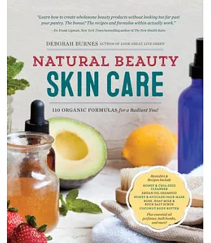 Natural Beauty Skin Care: 110 Organic Formulas for a Radiant You!