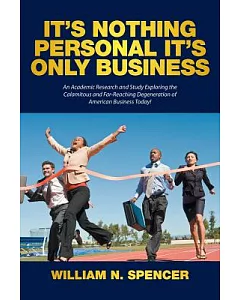 It’s Nothing Personal It’s Only Business: An Academic Research and Study Exploring the Calamitous and Far-reaching Degeneration