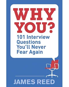 Why You?: 101 Interview Questions You’ll Never Fear Again