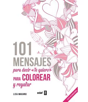 101 mensajes para decir te quiero Libro de colorear adultos/ 101 Messages to Coloring and Say I Love You Adult Coloring Book
