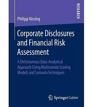 Corporate Disclosures and Financial Risk Assessment: A Dichotomous Data-analytical Approach Using Multivariate Scoring Models an