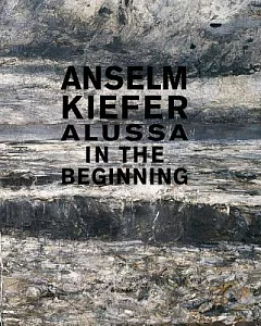 Anselm Kiefer: Alussa in the Beginning: Teoksia Hans Grothen yksityiskokoelmasta / Works from the Private Collection of Hans Gro