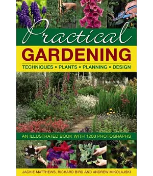 Practical Gardening: Techniques, Plants, Planning, Design: An Illustrated Book With 1200 Photographs
