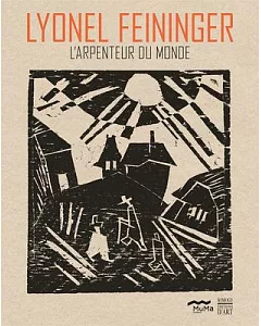 Lyonel Feininger: L’arpenteur Du Monde
