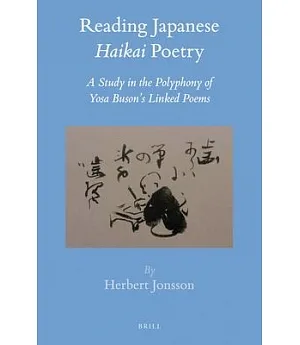 Reading Japanese Haikai Poetry: A Study in the Polyphony of Yosa Buson’s Linked Poems