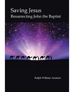 Saving Jesus: Resurrecting John the Baptist