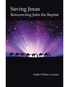 Saving Jesus: Resurrecting John the Baptist