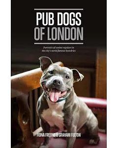 Pub Dogs of London: Portraits of Canine Regulars in the City’s World Famous Hostelries