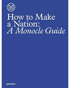 How to Make a Nation: A monocle Guide