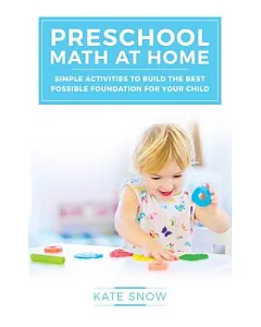 Preschool Math at Home: Simple Activities to Build the Best Possible Foundation for Your Child