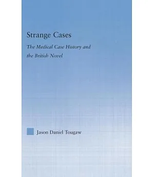Strange Cases: The Medical Case History and the British Novel