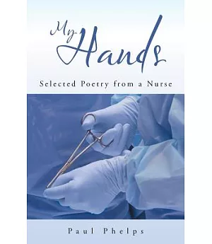 My Hands: Selected Poetry from a Nurse