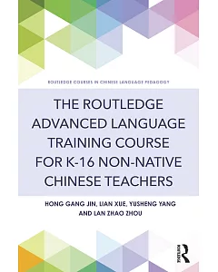 The Routledge Advanced Language Training Course for K-16 Non-Native Chinese Teachers