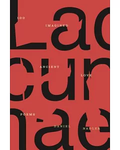 Lacunae: Imagined Translations of One Hundred Ancient Love Poems