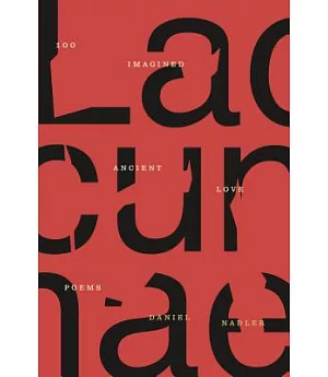 Lacunae: Imagined Translations of One Hundred Ancient Love Poems