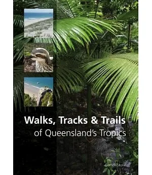Walks, Tracks & Trails of Queensland’s Tropics