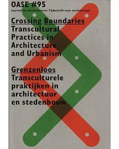 Crossing Boundaries / Grenzenloos: Transcultural Practices in Architecture and Urbanism / Transculturele praktijken in architect