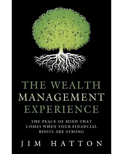 The Wealth Management Experience: The Peace of Mind That Comes When Your Financial Roots Are Strong