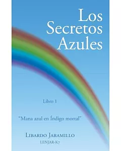 Los Secretos Azules: Libro 1 “mana Azul En Índigo Mortal”