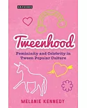 Tweenhood: Femininity and Celebrity in Tween Popular Culture