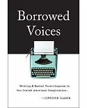 Borrowed Voices: Writing and Racial Ventriloquism in the Jewish American Imagination