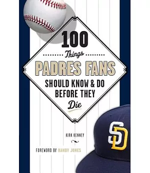 100 Things Padres Fans Should Know & Do Before They Die