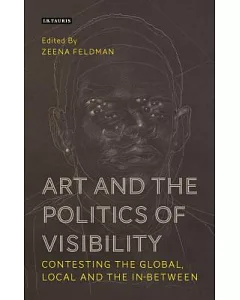 Art and the Politics of Visibility: Contesting the Global, Local and the In-between