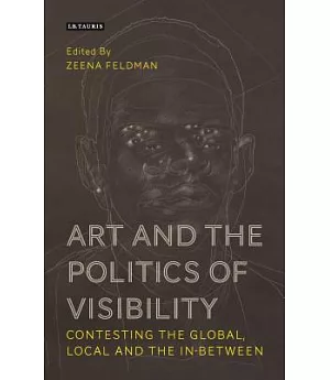 Art and the Politics of Visibility: Contesting the Global, Local and the In-between