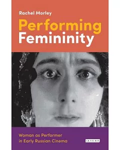 Performing Femininity: Woman As Performer in Early Russian Cinema