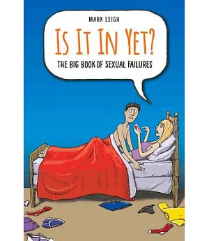 Is It in Yet?: The Big Book of Sexual Failures