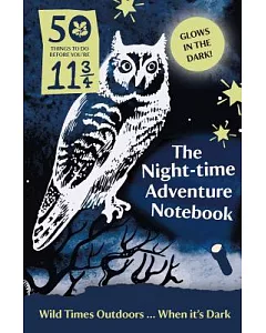 The Night-time Adventure Notebook: 50 Things to Do Before You’re 11 3/4