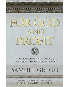 For God and Profit: How Banking and Finance Can Serve the Common Good
