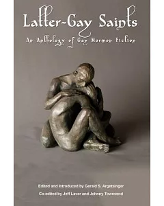 Latter-Gay Saints: An Anthology of Gay Mormon Fiction