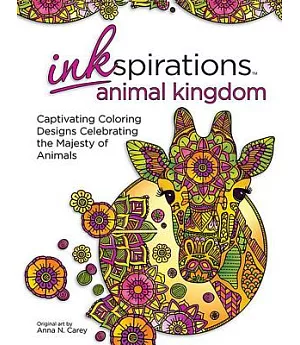 Inkspirations Animal Kingdom Adult Coloring Book: 32 Captivating Coloring Designs Celebrating the Majesty of Animals
