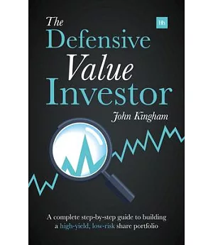 The Defensive Value Investor: A Complete Step-by-Step Guide to Building a High-Yield, Low-Risk Share Portfolio