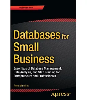 Databases for Small Business: Essentials of Database Management, Data Analysis, and Staff Training for Entrepreneurs and Profess
