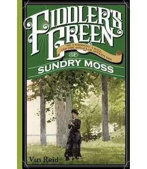 Fiddler’s Green: Or a Wedding, a Ball, and the Singular Adventures of Sundry Moss
