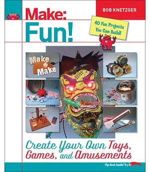 Make Fun!: Create Your Own Toys, Games, and Amusements
