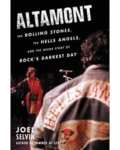 Altamont: The Rolling Stones, the Hells Angels, and the Inside Story of Rock’s Darkest Day