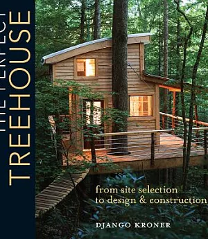 The Perfect Treehouse: From Site Selection to Design & Construction