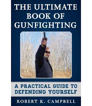 The Ultimate Book of Gunfighting: A Practical Guide to Defending Yourself