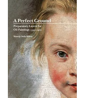 A Perfect Ground: Preparatory Layers for Oil Paintings 1550-1900